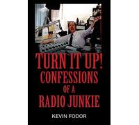 Turn It Up! Confessions Of A Radio Junkie
