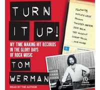 Turn It Up! : My Time Making Hit Records In The Glory Days Of Rock Music