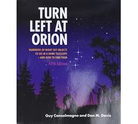 Turn Left at Orion: Hundreds of Night Sky Objects to See in a Home Telescope - and How to Find Them