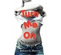 Turn Me on: How to Attract a Man Burton, Darren G. (Auteur)