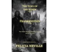 Turn of the Screw & Frankenstein: Two Classic Novels of Obsession, Creation, and Moral Decay