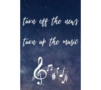 Turn Off The News Turn Up The Music: Blank Music Sheet , 120 Pages, 6×9, Soft Cover, Matte Finish