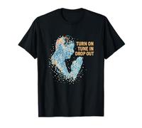 Turn On Tune In Drop Out T-Shirt