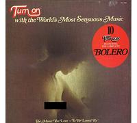 Turn On with The World's Most Sensuous Music: Tracklist: Bolero, Ravel & Works by Rachmaninoff / Wagner / Falla / Tchaikovsky / Rimsky - Kotsakov Strauss, Debussy