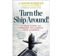 Turn the Ship Around A True Story of Building Leaders by Breaking the Rules by L David Marquet L David Marquet (Auteur)