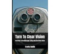 Turn To Clear Vision: From Blur to Breakthrough: Living with God-Given Vision
