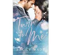 Turn to Me by Becky Wade Becky Wade (Auteur)