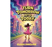 TURN TOMORROW INTO TODAY: How to Stop Waiting and Start Taking Action