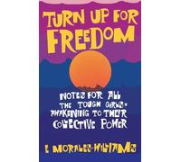 Turn Up For Freedom : Notes pour toutes les filles difficiles qui s'éveillent à leur pouvoir collectif