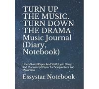 Turn Up The Music. Turn Down The Drama Music Journal (Diary, Notebook): Lined/Ruled Paper And Staff, Lyric Diary And Manuscript Paper For Songwriters And Musicians