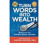 Turn Words Into Wealth: Blueprint for Your Business, Brand, and Book to Create Multiple Streams of Income & Impact