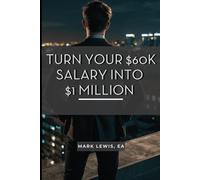 Turn Your $60K Salary Into $1 Million: A Step-By-Step Path For Everyday Americans To Reach True Wealth