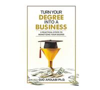 Turn Your Degree into a Business: 5 Practical Steps to Monetizing your Degree