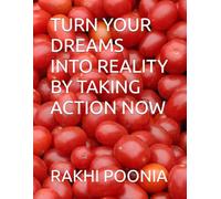 TURN YOUR DREAMS INTO REALITY BY TAKING ACTION NOW