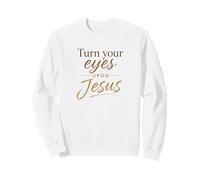 Turn Your Eyes Upon Jesus - Christian Faith Evangelism Sweatshirt
