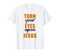 Turn Your Eyes Upon Jesus - Passover Easter Christian Faith T-Shirt