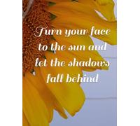 Turn your face to the sun and let the shadows fall behind