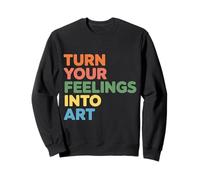 Turn Your Feelings Into Art Expression émotionnelle - Sweatshirt