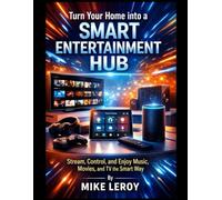 Turn Your Home into a Smart Entertainment Hub: Stream, Control, and Enjoy Music, Movies, and TV the Smart Way