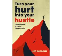 Turn your hurt into your hustle: Learning how to thrive through pain