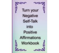 Turn your Negative Self-Talk into Positive Affirmations