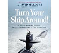Turn Your Ship Around!: A Workbook for Implementing Intent-Based Leadership in Your Organization