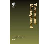 Turnaround Management: Unlocking And Preserving Value In Distressed Businesses