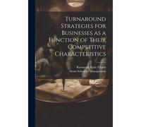 Turnaround Strategies For Businesses As A Function Of Their Competitive Characteristics