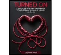 TURNED ON: Your Guide to Wild, Honest, Unforgettable Sex: Hundreds of questions to fully understand what your partner is REALLY into.