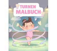 Turnen Malbuch: Mit kreativen Ausmalbildern - Perfekt für Sportfans, aktive Kinder und Gymnastik-Liebhaber
