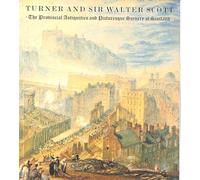 Turner and Sir Walter Scott: The provincial antiquities and picturesque scenery of Scotland