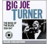 Turner, Big Joe - Boss of Blues 1939-1947