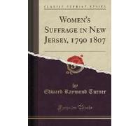 Turner, E: Women's Suffrage In New Jersey, 1790 1807 (Classi