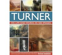 Turner: His Life and Works in 500 Images