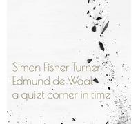 Simon Fisher Turner - Quiet Corner in Time