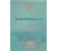 Turner, Whistler, Monet: Impressionist Visions