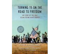 Turning 15 on the Road to Freedom: My Story of the 1965 Selma Voting Rights March