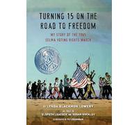 Turning 15 on the Road to Freedom: My Story of the 1965 Selma Voting Rights March
