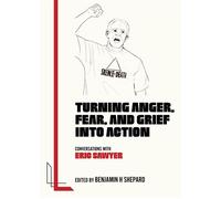 Turning Anger, Fear, and Grief Into Action Conversations with Eric Sawyer - Eric Sawyer - Legacy Left Books - ebook (ePub) - Livre