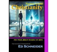 Turning Around Christianity: For Those Seeking Answers and Hope