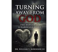TURNING AWAY FROM GOD: The Danger of a Hardened Heart