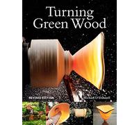 Turning Green Wood: An Inspiring Introduction to the Art of Turning Bowls from Freshly Felled, Unseasoned Wood