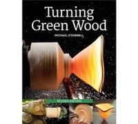 Turning Green Wood by Michael ODonnell Michael ODonnell (Auteur)