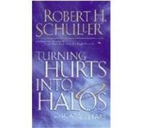 Turning Hurts Into Halos Schuller, Robert H. (Auteur)