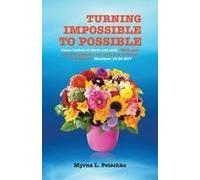 Turning Impossible To Possible: Jesus Looked At Them And Said, With Man This Is Impossible, But With God All Things Are Possible. Matthew 19.26 Niv