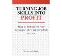 Turning Job Skills into Profit: How to Transform Your Expertise into a Thriving Side Income
