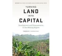 Turning Land into Capital: Development and Dispossession in the Mekong Region