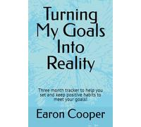 Turning My Goals Into Reality: Three month tracker to help you set and keep positive habits to meet your goals!