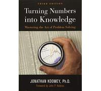 Turning Numbers into Knowledge : Mastering the Art of Problem Solving - [Version Originale] Jonathan Garo Koomey , Foreword By John P Holdren (Auteur)