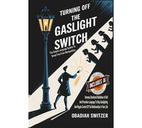 Turning Off The Gaslight Switch: The Simple Language System To Break Free From Manipulation: Harness Emotional Validation of Self And Precision ... Control Of The Relationships In Your Life